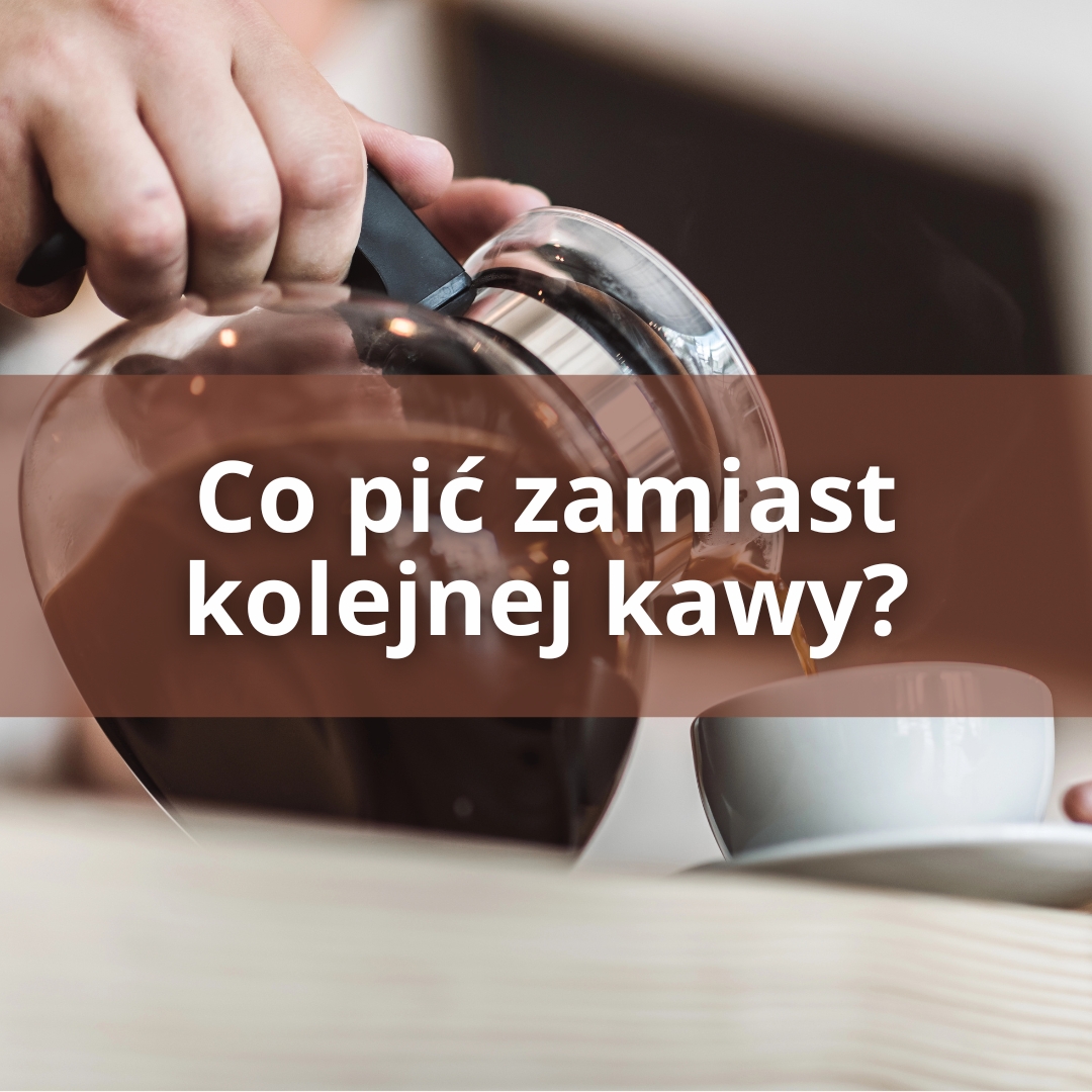 Co pić zamiast kolejnej kawy?